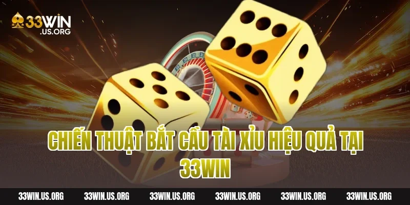 Chiến thuật bắt cầu tài xỉu hiệu quả tại 33win