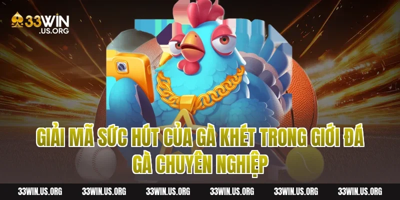 Giải Mã Sức Hút Của Gà Khét Trong Giới Đá Gà Chuyên Nghiệp