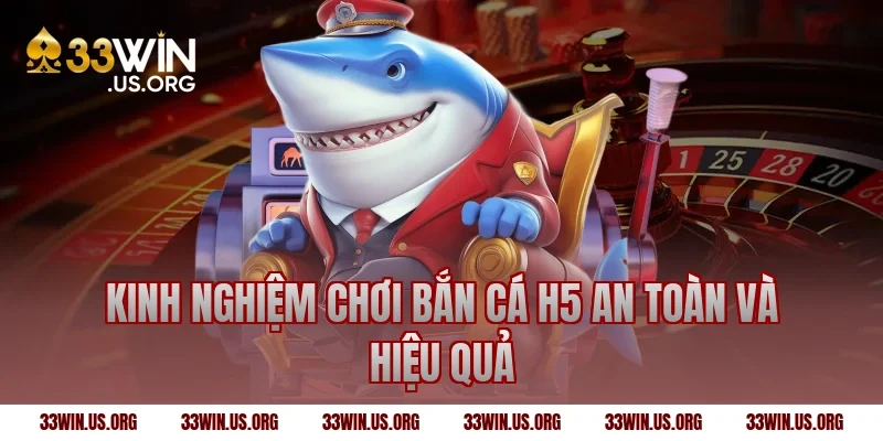 Kinh nghiệm chơi bắn cá h5 an toàn và hiệu quả