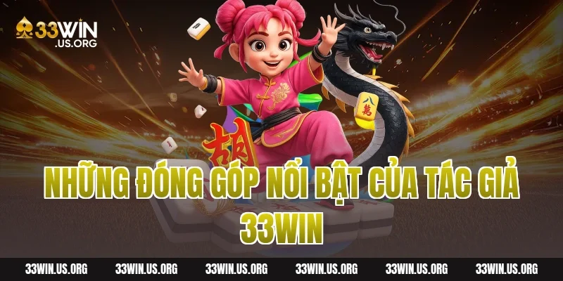 Những đóng góp nổi bật của Tác giả 33WIN