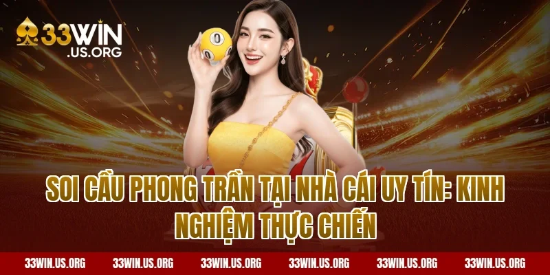 Soi cầu phong trần tại nhà cái uy tín: Kinh nghiệm thực chiến
