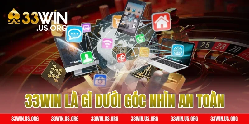 33WIN Là Gì Dưới Góc Nhìn An Toàn