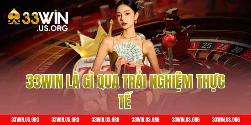 33WIN Là Gì Qua Trải Nghiệm Thực Tế