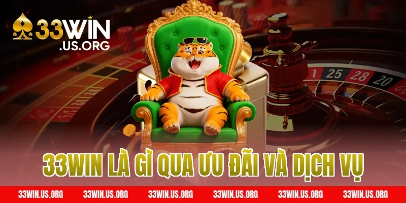 33WIN Là Gì Qua Ưu Đãi Và Dịch Vụ
