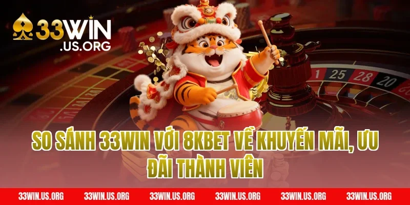 So sánh 33win với 8kbet về khuyến mãi, ưu đãi thành viên