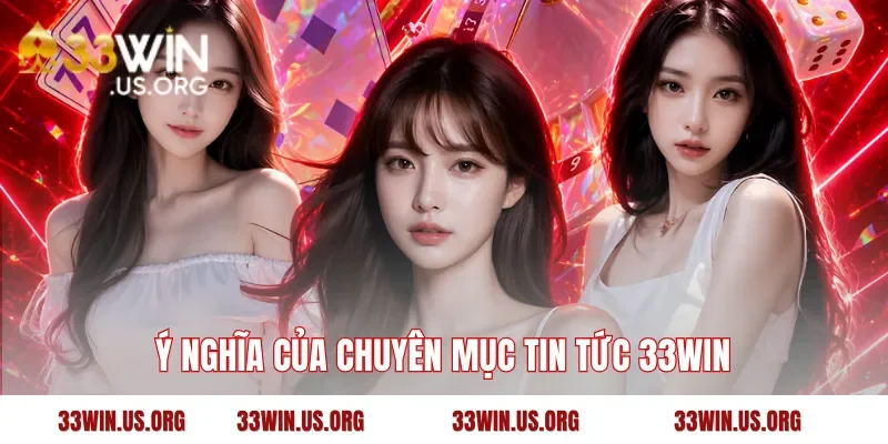 Ý nghĩa của chuyên mục tin tức 33WIN